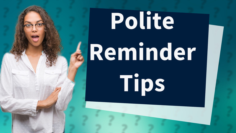 Polite Reminder Tips