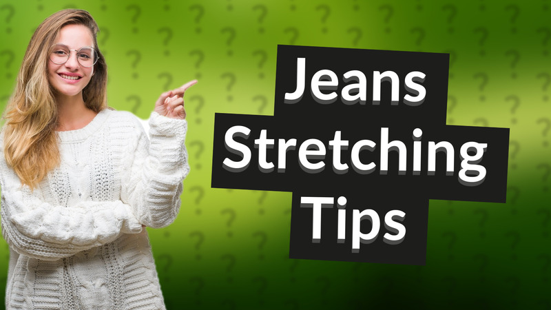Jeans Stretching Tips