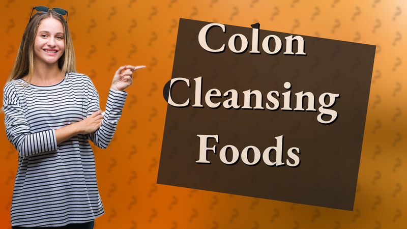 Colon Cleansing Foods