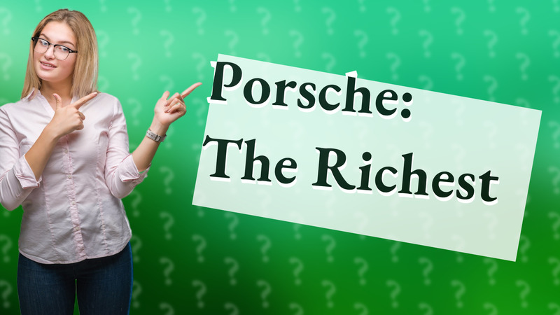 Porsche: The Richest