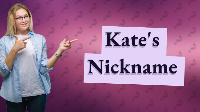 Kate's Nickname