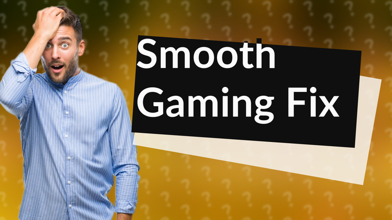 Smooth Gaming Fix