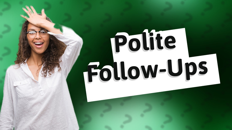 Polite Follow-Ups