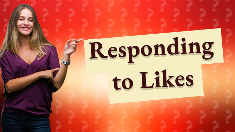 Responding to Likes