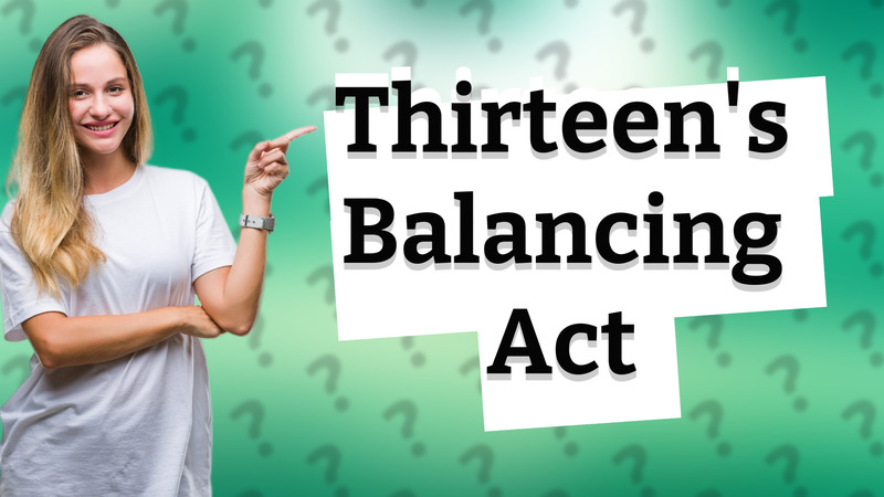 Thirteen's Balancing Act