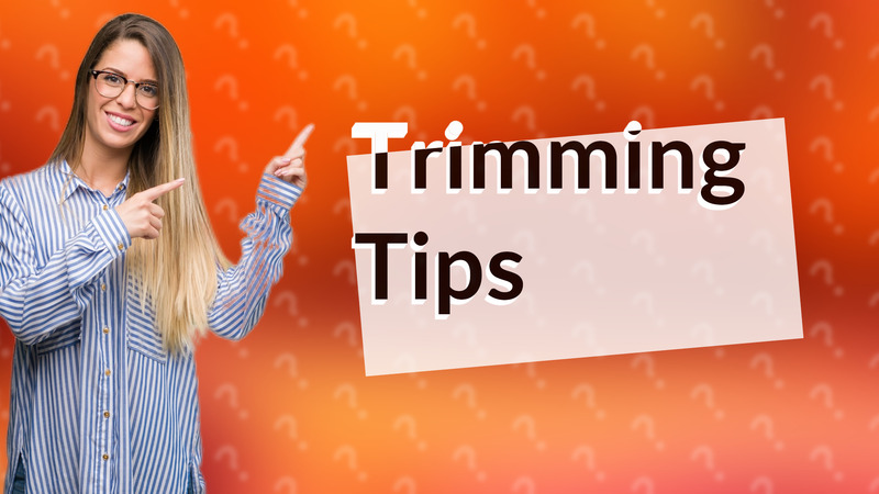 Trimming Tips