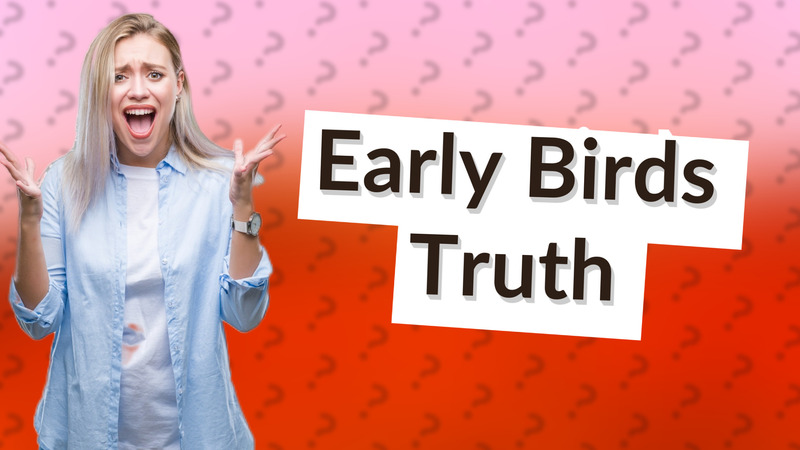 Early Birds Truth