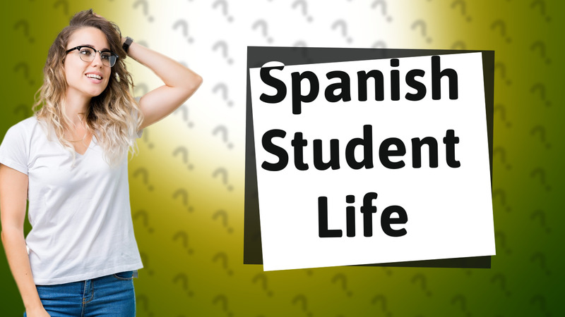 Spanish Student Life