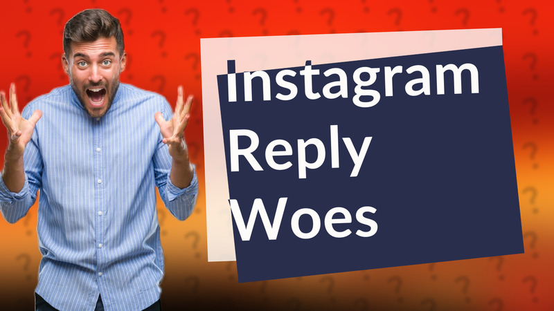 Instagram Reply Woes