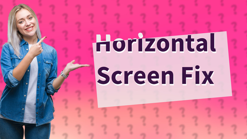 Horizontal Screen Fix