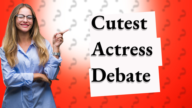 Cutest Actress Debate