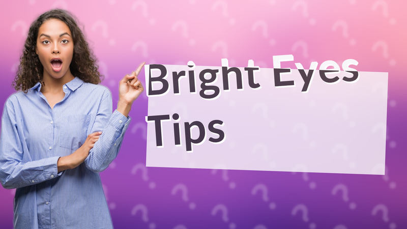 Bright Eyes Tips