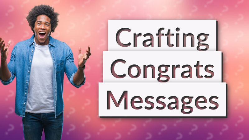 Crafting Congrats Messages