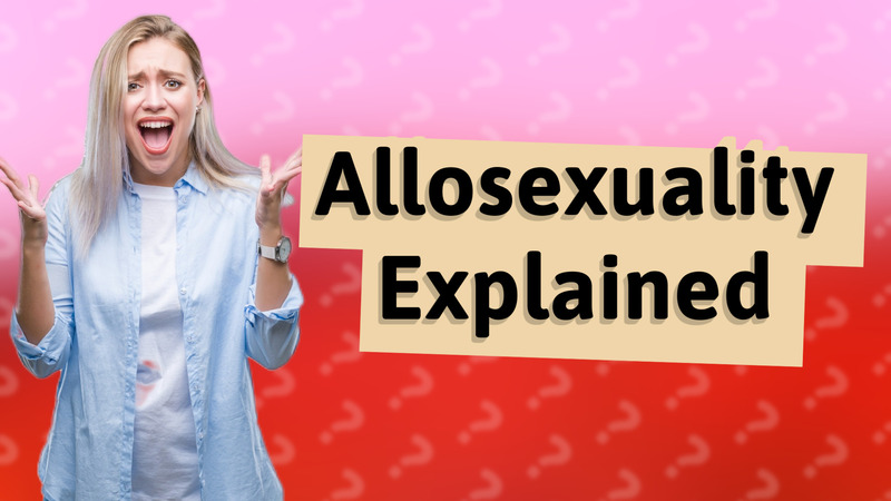 Allosexuality Explained