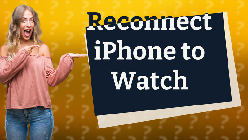 Reconnect iPhone to Watch