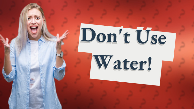 Don't Use Water!