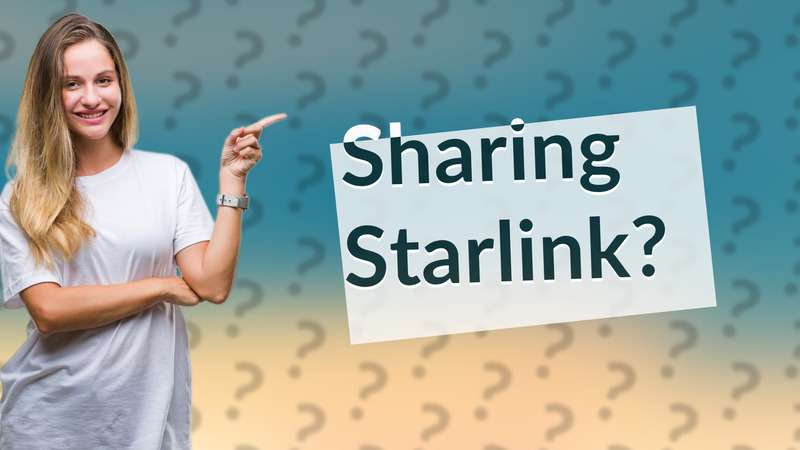 Sharing Starlink?