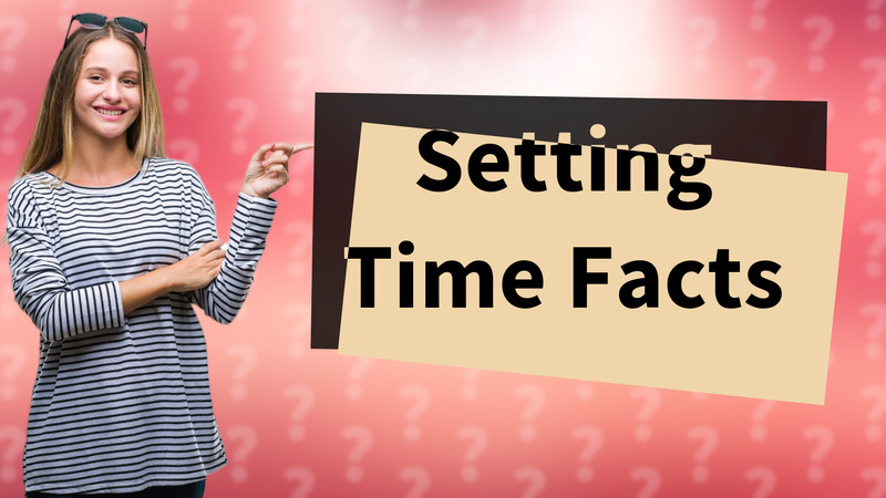 Setting Time Facts