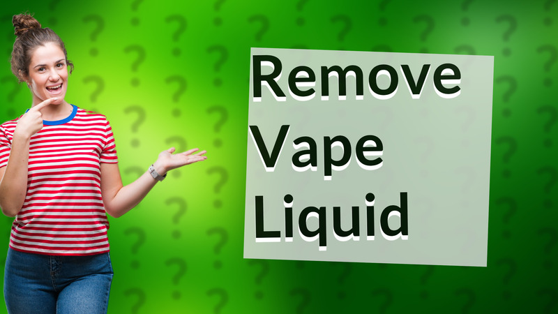 Remove Vape Liquid