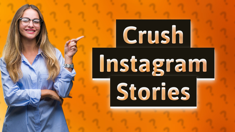 Crush Instagram Stories