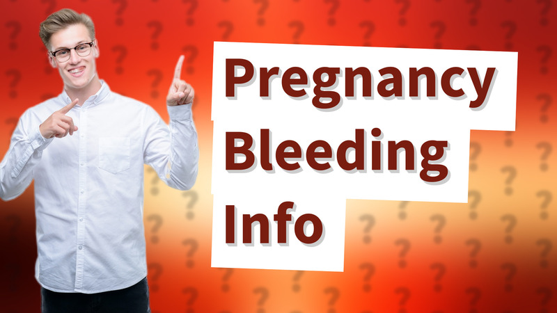 Pregnancy Bleeding Info