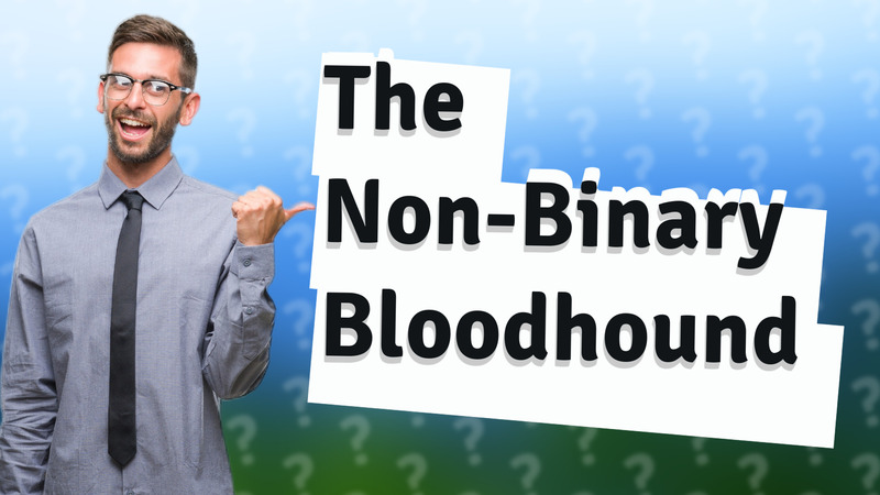 The Non-Binary Bloodhound