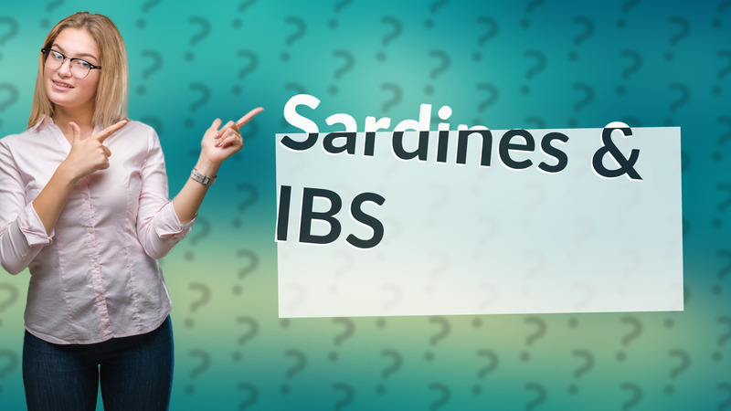 Sardines & IBS