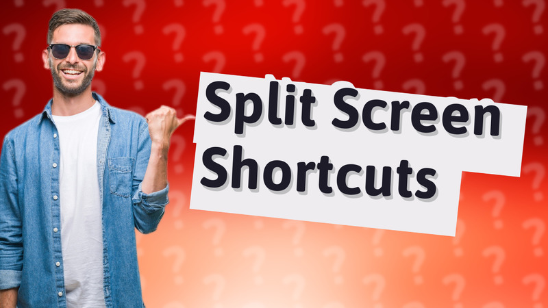 Split Screen Shortcuts
