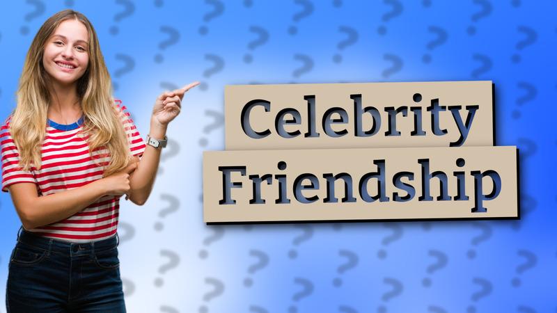 Celebrity Friendship