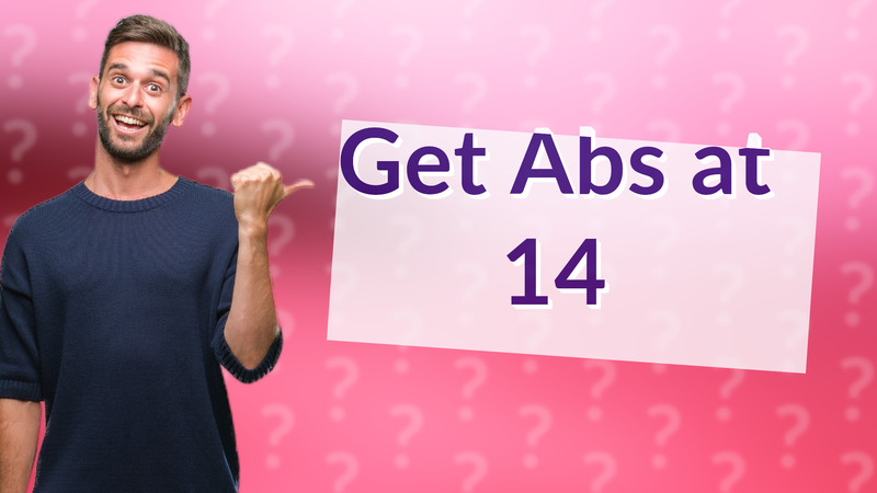 Get Abs at 14