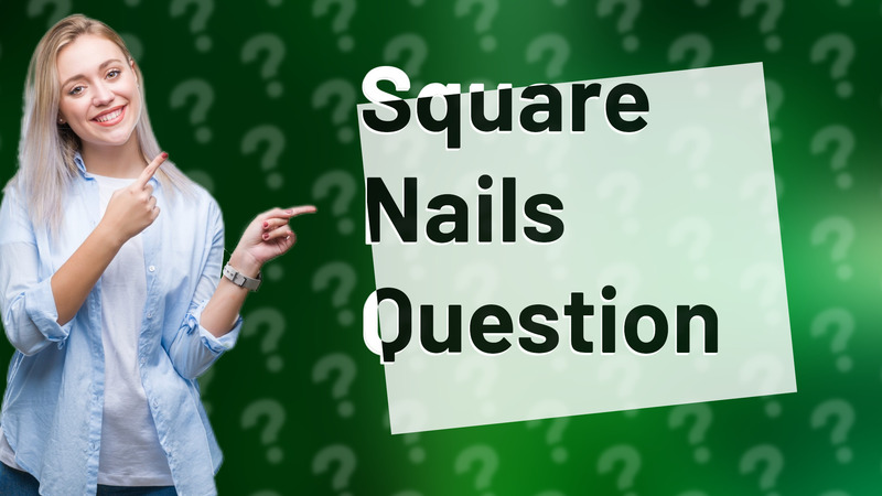 Square Nails Question