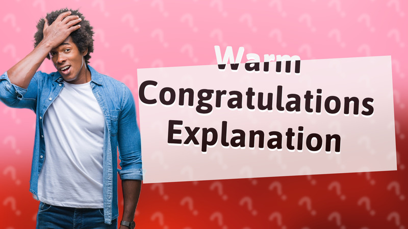 Warm Congratulations Explanation