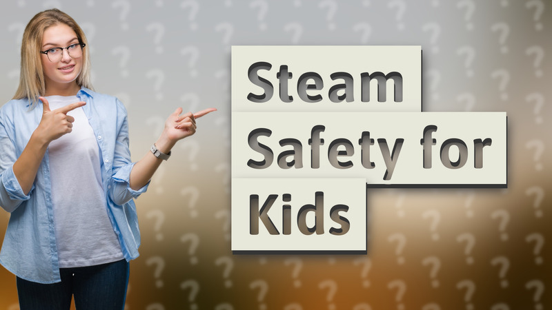 Steam Safety for Kids