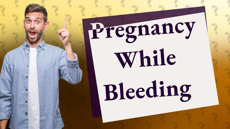Pregnancy While Bleeding