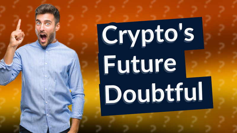 Crypto's Future Doubtful