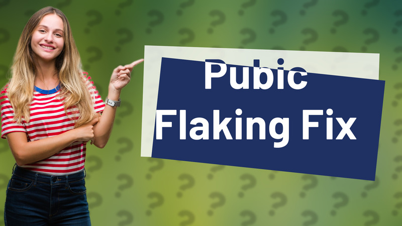 Pubic Flaking Fix
