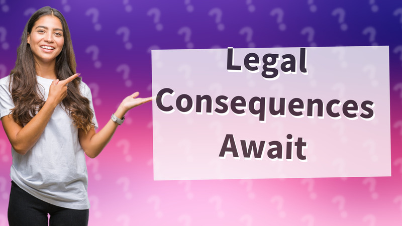 Legal Consequences Await