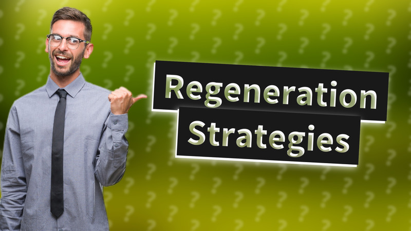 Regeneration Strategies