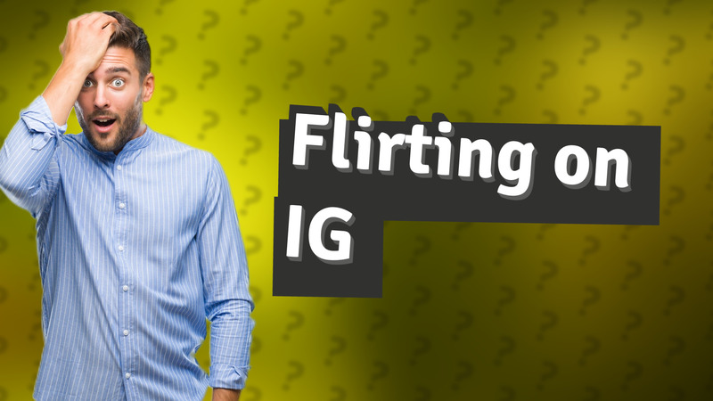 Flirting on IG