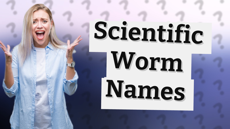 Scientific Worm Names
