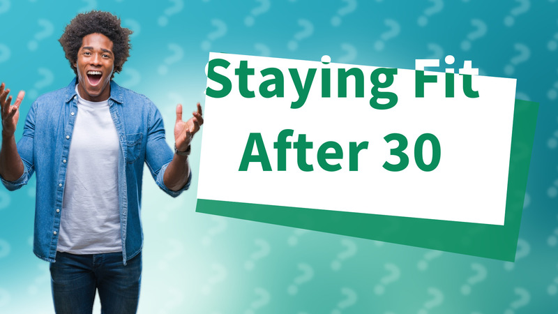 Staying Fit After 30