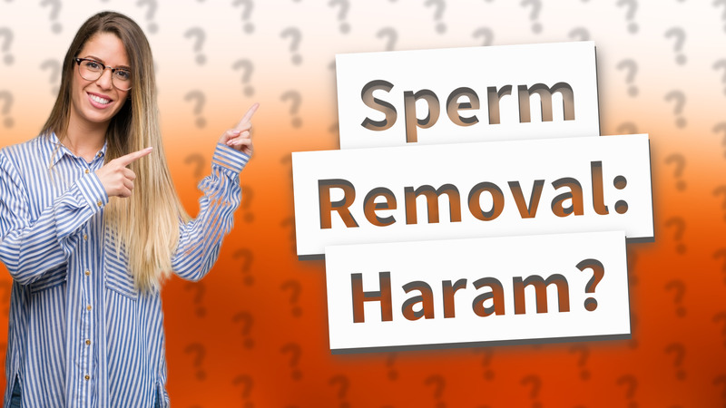 Sperm Removal: Haram?