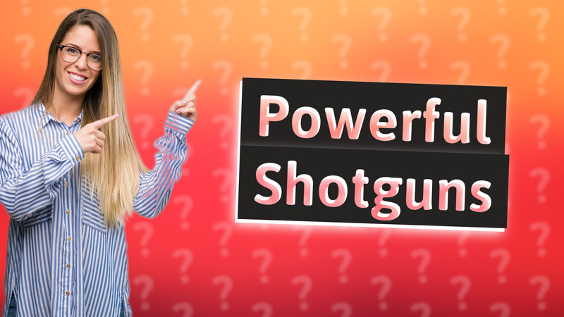 Powerful Shotguns