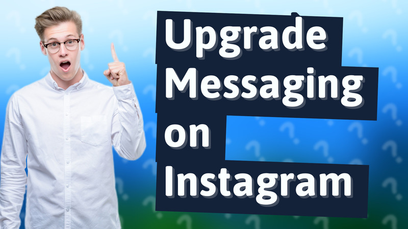 Upgrade Messaging on Instagram