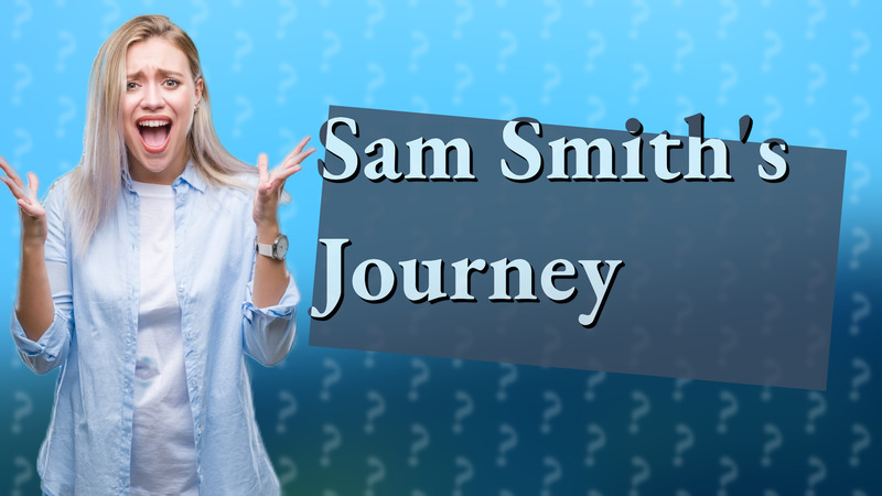 Sam Smith's Journey