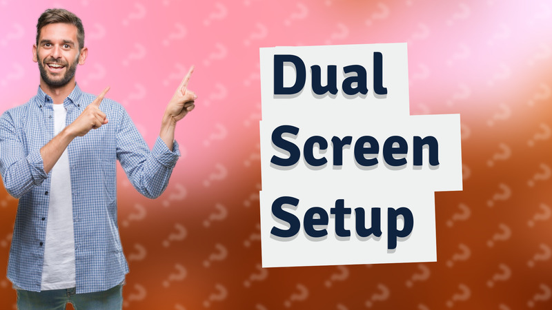 Dual Screen Setup