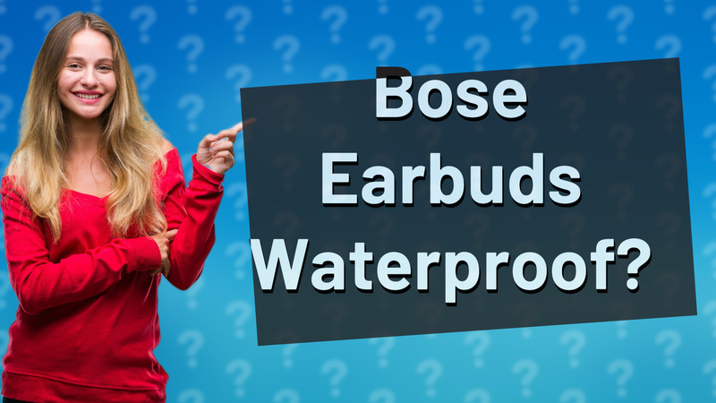 Bose Earbuds Waterproof?