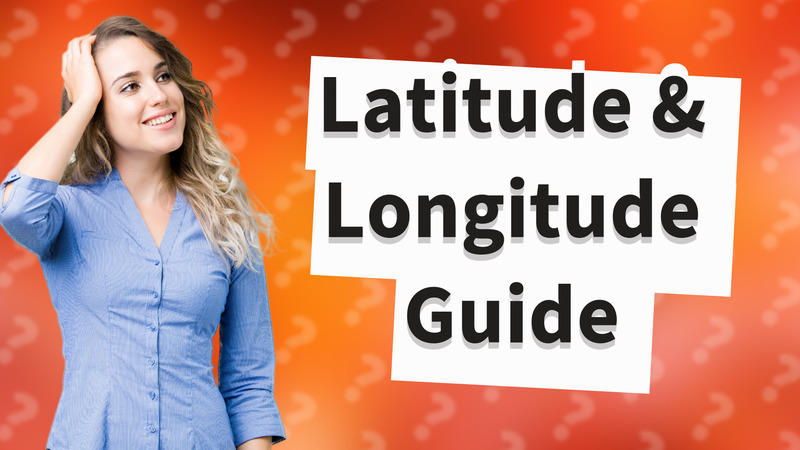 Latitude & Longitude Guide