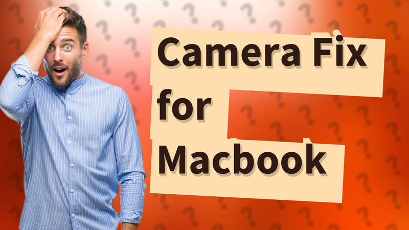 Camera Fix for Macbook