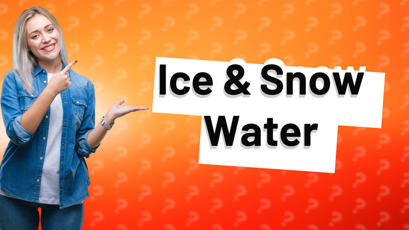 Ice & Snow Water
